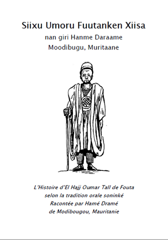 Siixu Umoru Fuutanke :  L’histoire d’El Hajj Oumar Tal du Fouta selon la tradition orale soninkée, racontée par Hamé Dramé